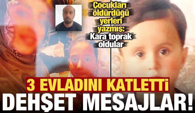 3 evladını katletti, kan donduran mesajlar ortaya çıktı!