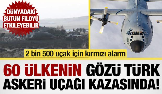 60 ülkenin gözü Türk askerî uçak kazasında! Dünyadaki 2.500 adet ‘C-130’ uçağı için alarm