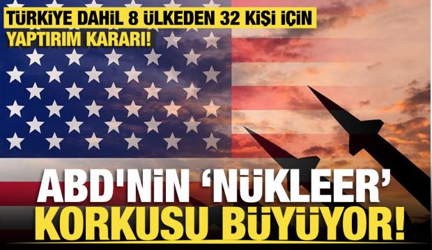 ABD'nin "Nükleer" korkusu büyüyor! Silah üretiminde rol oynuyorlardı! 32 kişi ve kuruluş!