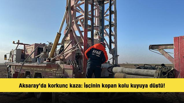 Aksaray'da korkunç kaza: İşçinin kopan kolu kuyuya düştü!