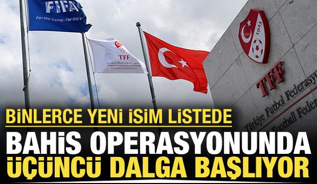 Bahis operasyonunda 3. dalga başlıyor: Sırada binlerce yeni isim var