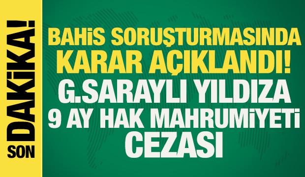 Bahis soruşturmasında karar açıklandı: G.Saraylı yıldıza 9 ay hak mahrumiyeti cezası