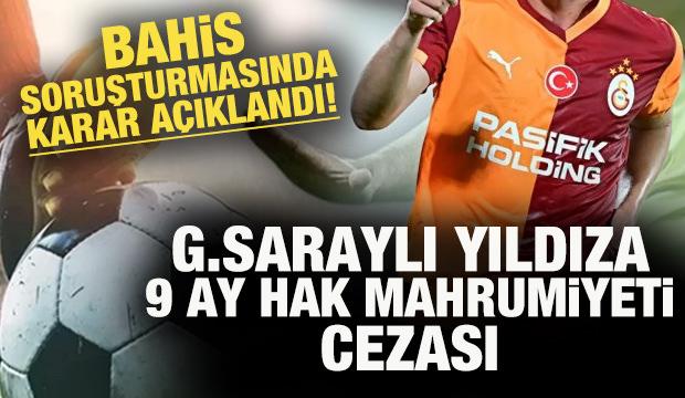 Bahis soruşturmasında karar açıklandı: G.Saraylı yıldıza 9 ay hak mahrumiyeti cezası
