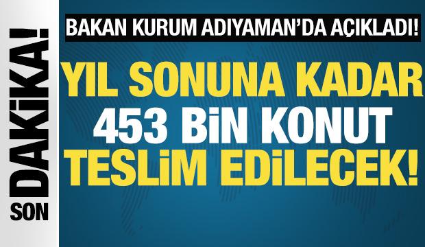 Bakan Kurum: Adıyaman'da 350 bin deprem konutu tamamlandı!