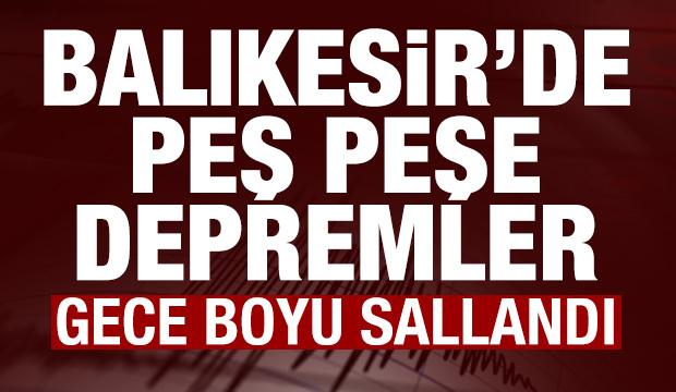 Balıkesir'de peş peşe depremler! Gece boyu sallandı! AFAD'dan son dakika açıklaması