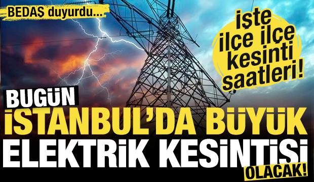 BEDAŞ duyurdu! Bugün İstanbul'da büyük elektrik kesintileri olacak! İşte o liste...