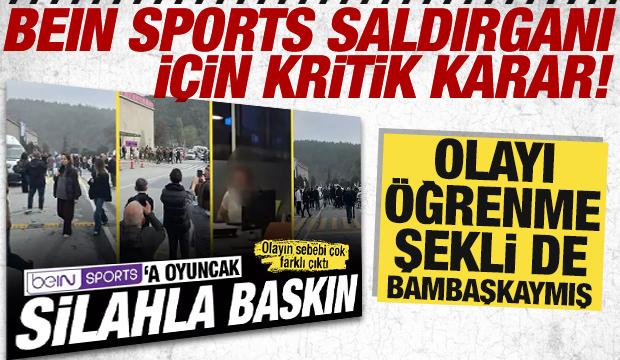 beIN Sports binasına silahla giren şüpheli tutuklandı