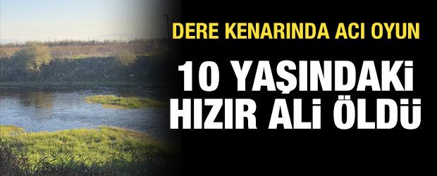  Canbolu Deresi’nde acı oyun: 10 yaşındaki Hızır Ali hayatını kaybetti