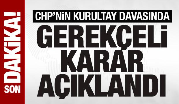 SON DAKİKA: CHP’nin kurultay davasında gerekçeli karar açıklandı