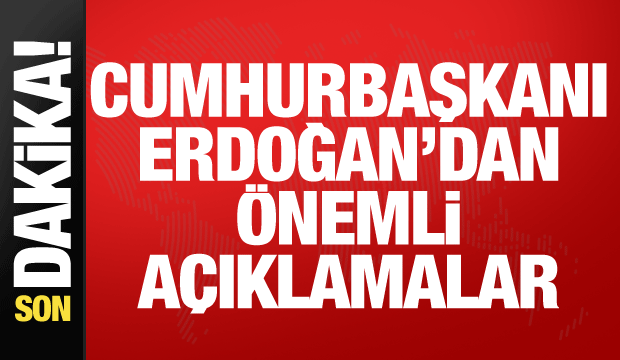 Cumhurbaşkanı Erdoğan'dan önemli açıklamalar