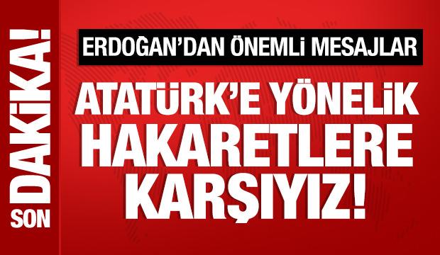 Cumhurbaşkanı Erdoğan: Atatürk'e yönelik hareketlere karşıyız!