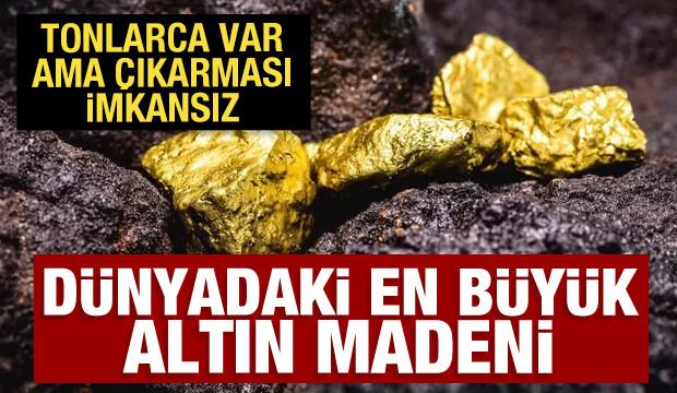 Dünyadaki en büyük altın madeni! Tonlarca altın var ama çıkarması imkansız