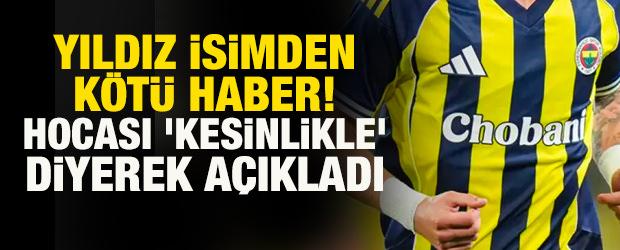 Fenerbahçe'ye yıldız isimden kötü haber! Hocası 'kesinlikle' diyerek açıkladı