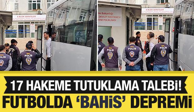 Futbolda bahis operasyonu: 17'si hakem 19 isme tutuklama talebi!