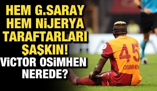 Hem Galatasaray hem Nijerya taraftarları şaşkın! Victor Osimhen nerede?