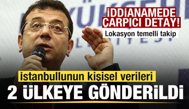 İBB iddianamesinde çarpıcı detay! İstanbullunun kişisel verileri iki ülkeye gönderildi
