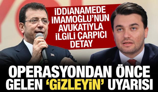 "İmamoğlu'nun avukatı operasyondan önce suç delillerinin gizlenmesi için uyarı yaptı"