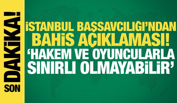 İstanbul Cumhuriyet Başsavcılığı'ndan 'Bahis Soruşturması' hakkında açıklama
