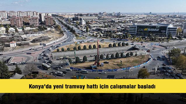 Konya'da yeni tramvay hattı için çalışmalar başladı 