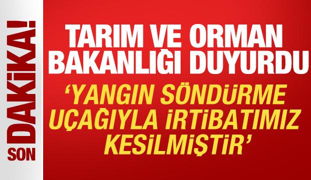 Orman Genel Müdürlüğü’ne ait yangın söndürme uçağıyla irtibat kesildi