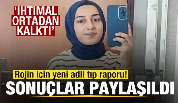 Rojin için yeni adli tıp raporu! Sonuçlar paylaşıldı! 'İhtimal ortadan kalktı'