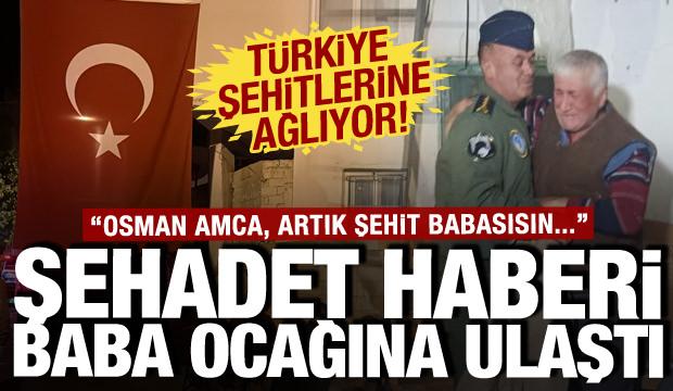 Şehadet haberi baba ocağına böyle verildi: Osman amca artık şehit babasısın…