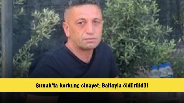 Şırnak'ta korkunç cinayet: Baltayla öldürüldü! 
