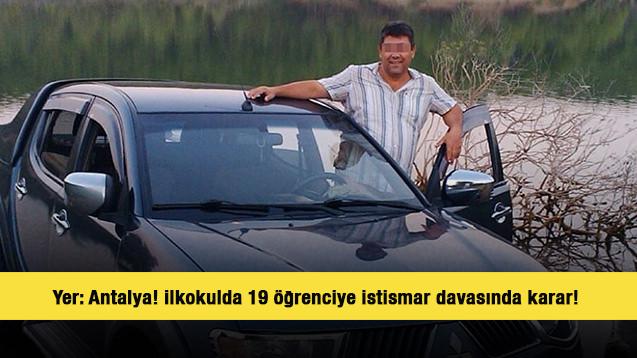 Yer: Antalya! İlkokulda 19 öğrenciye istismar davasında karar! 