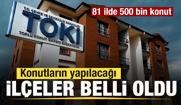 81 ilde 500 bin konut! İlçeler belli oldu