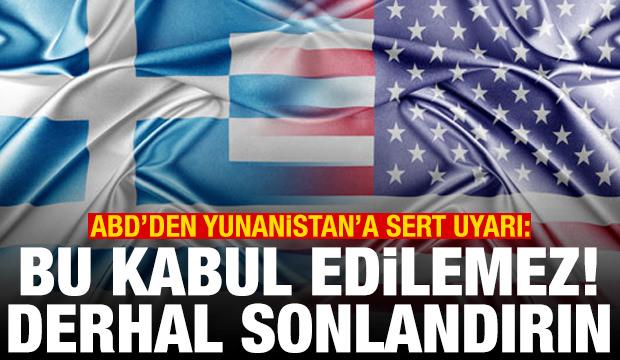 ABD'den Yunanistan'a sert uyarı: Bu kabul edilemez, derhal sonlandırın