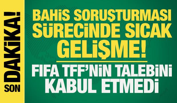 Bahis soruşturması sürecinde sıcak gelişme! FIFA, TFF'nin talebini kabul etmedi