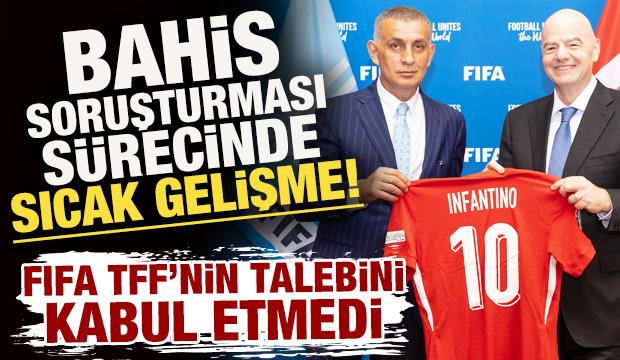Bahis soruşturması sürecinde sıcak gelişme! FIFA, TFF'nin talebini kabul etmedi