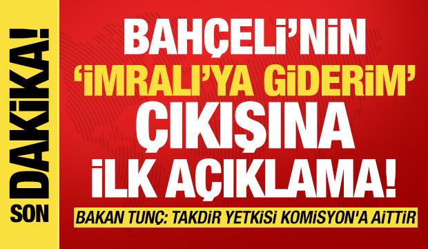 Bakan Tunç'tan Bahçeli'nin 'İmralı' çıkışına ilişkin ilk açıklama!