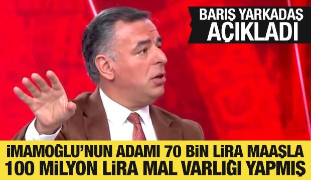 Barış Yarkadaş açıkladı: Yakup Öner, 70 bin lirayla 100 milyon lira mal varlığı yapmış