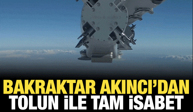 Bayraktar AKINCI'dan TOLUN ile tam isabet