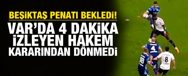 Beşiktaş penaltı bekledi! VAR'da 4 dakika pozisyonu izleyen hakem kararından dönmedi