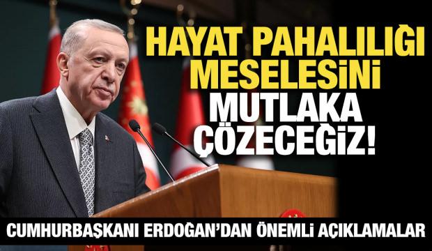 Cumhurbaşkanı Erdoğan: Hayat pahalılığı meselesini mutlaka çözeceğiz!