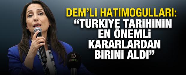 DEM'li Hatimoğulları: "Türkiye tarihinin en önemli kararlardan birini aldı"