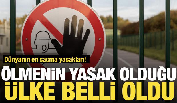 Dünyanın en saçma yasakları! Ölmenin yasak olduğu ülke belli oldu