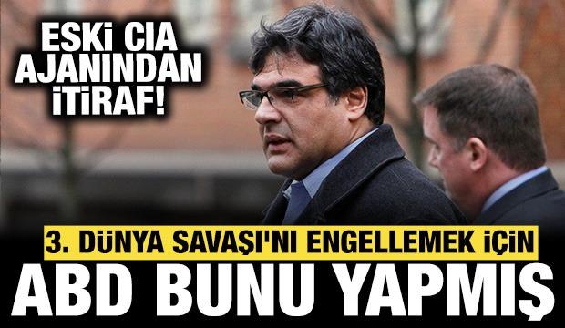 Eski CIA ajanı Kiriakou'dan itiraf: 3. Dünya Savaşı'nı engellemek için bunu yapmışlar!