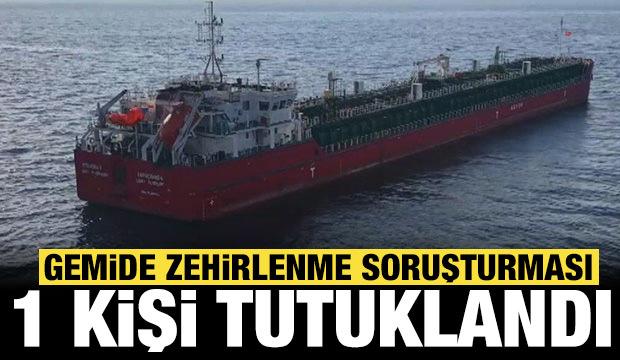 Gemide zehirlenme soruşturması: 1 kişi ölmüştü, geminin 2'nci kaptanı tutuklandı!