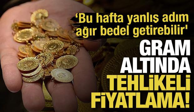 Gram altında tehlikeli fiyatlama! ‘Bu hafta yanlış adım ağır bedel getirebilir'
