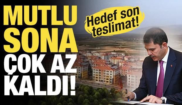 Hedef son teslimat! Bakan Kurum: 11 ilimizde mutlu sona çok az kaldı...