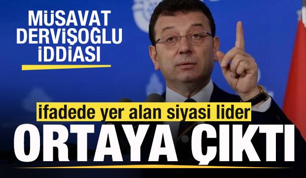 İmamoğlu davasında İfadede yer alan genel başkan belli oldu! Müsavat Dervişoğlu iddiası