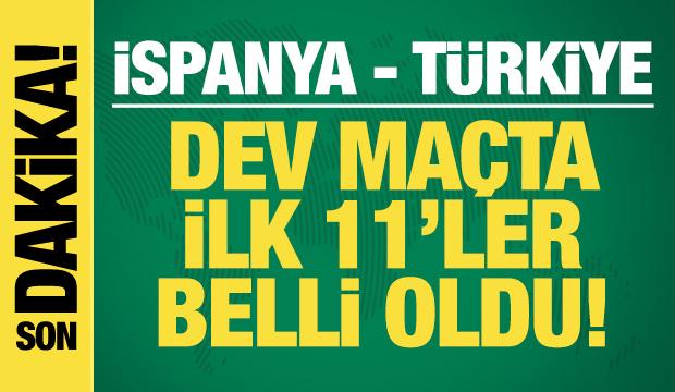 İspanya - Türkiye! İlk 11'ler