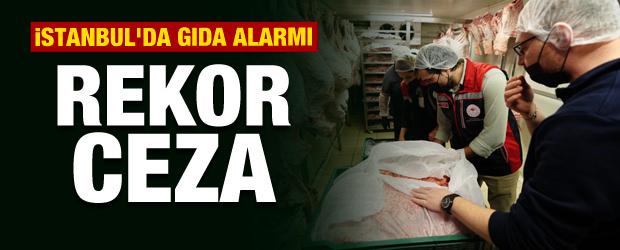 İstanbul'da gıda alarmı! Rakamlar dudak uçuklattı... Rekor ceza