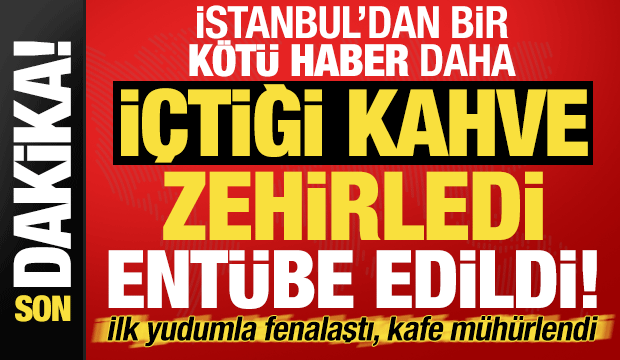 İstanbul'da yeni vaka: Türk kahvesi zehirledi, entübe edildi! Skandal 'deterjan' iddiası..