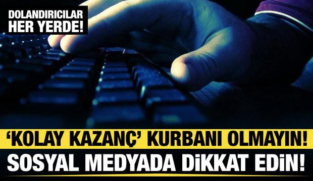 Kolay kazanç kurbanı olmayın! Sosyal medyada buna dikkat edin
