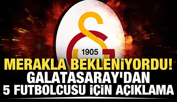 Merakla bekleniyordu! Galatasaray'dan 5 futbolcusu için açıklama
