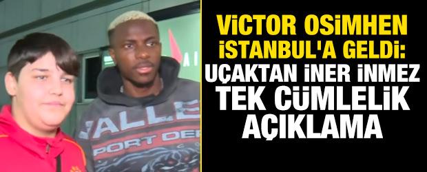 Osimhen İstanbul'a geldi: Uçaktan iner inmez tek cümlelik açıklama